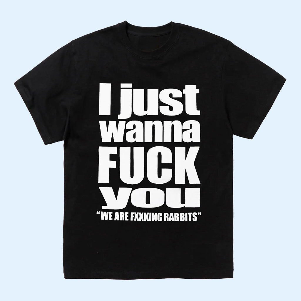 FR2 Merch 2026 I Just Wanna Fck You T-Shirt Black Streetwear Shirt Naughty Adult Humor Gift