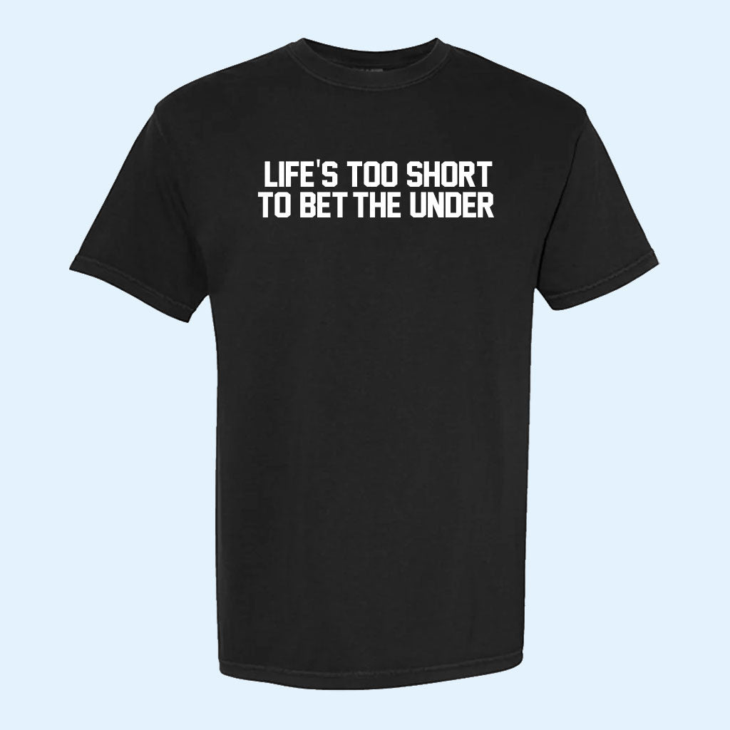 Life's Too Short To Bet The Under T-Shirt Funny Sports Saying Shirt Gifts For Brothers