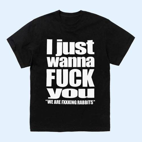 FR2 Merch 2026 I Just Wanna Fck You T-Shirt Black Streetwear Shirt Naughty Adult Humor Gift