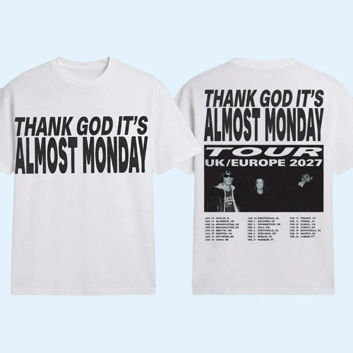 Almost Monday Merch Thank God It's Almost Monday Tour UK And Europe 2027 Schedule Dates T-Shirt